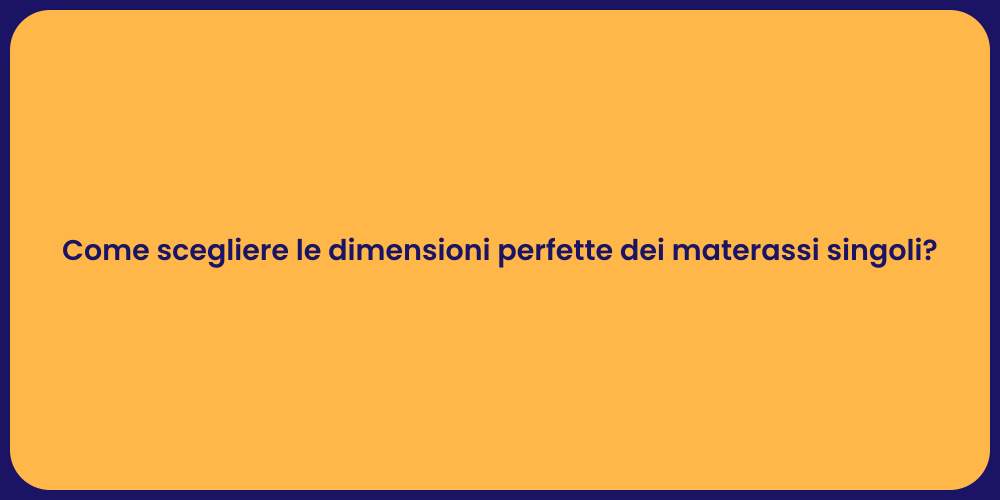 Come scegliere le dimensioni perfette dei materassi singoli?