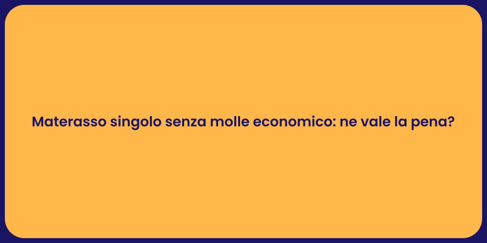 Materasso singolo senza molle economico: ne vale la pena?