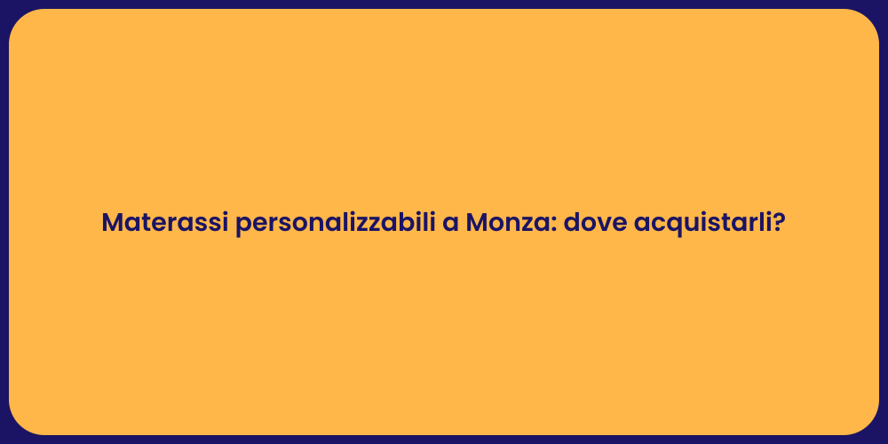 Materassi personalizzabili a Monza: dove acquistarli?