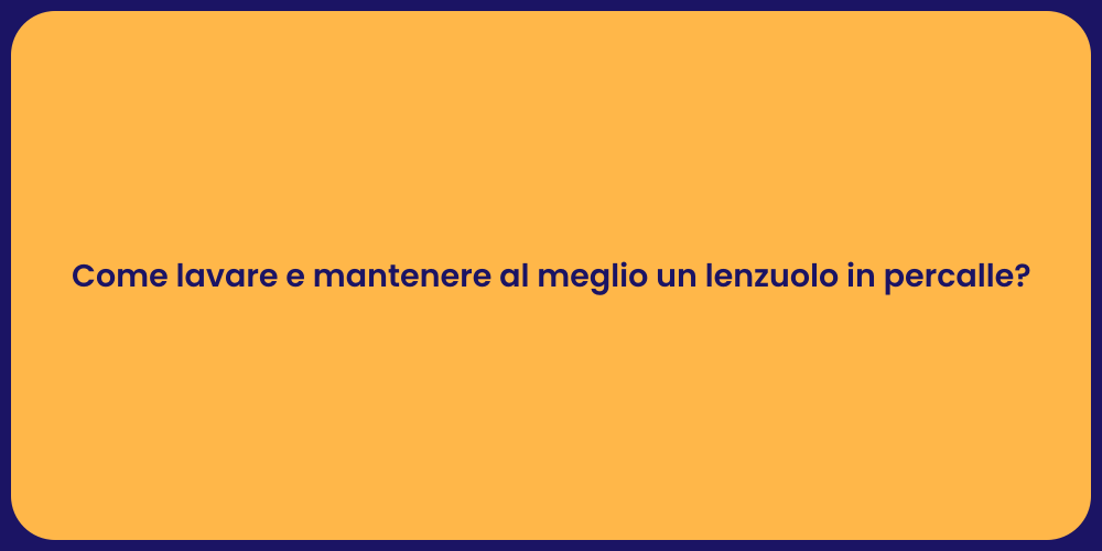 Come lavare e mantenere al meglio un lenzuolo in percalle?