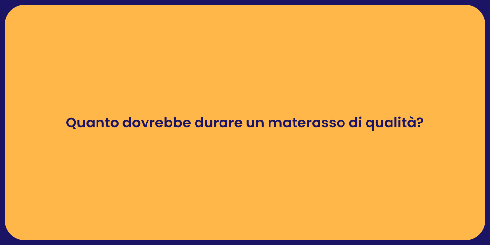 Quanto dovrebbe durare un materasso di qualità?