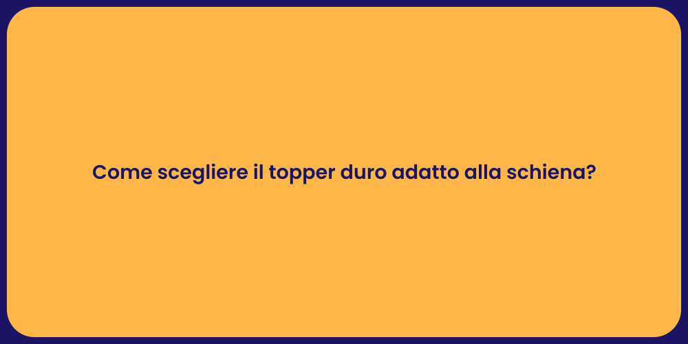 Come scegliere il topper duro adatto alla schiena?