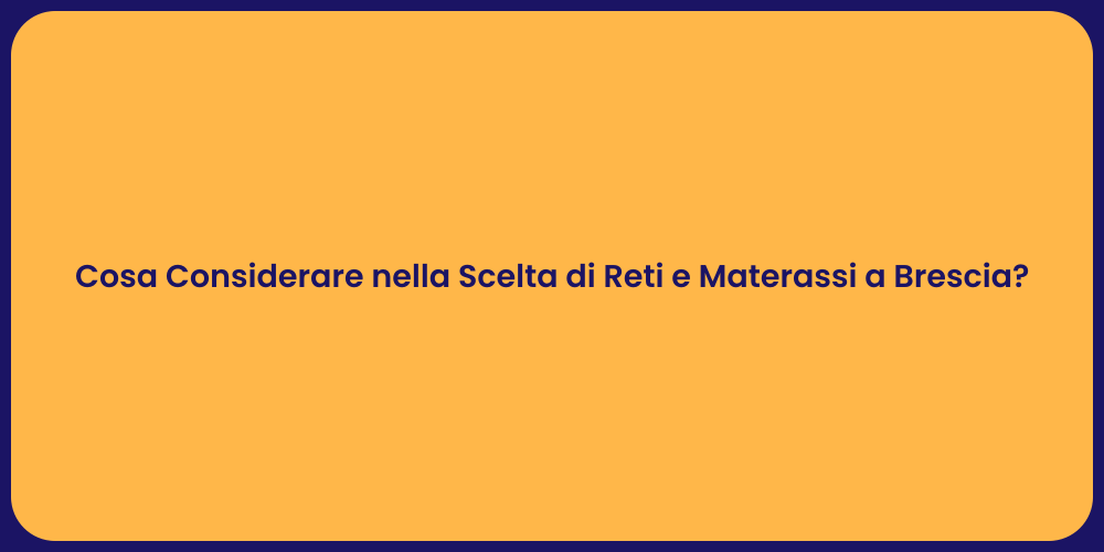 Cosa Considerare nella Scelta di Reti e Materassi a Brescia?