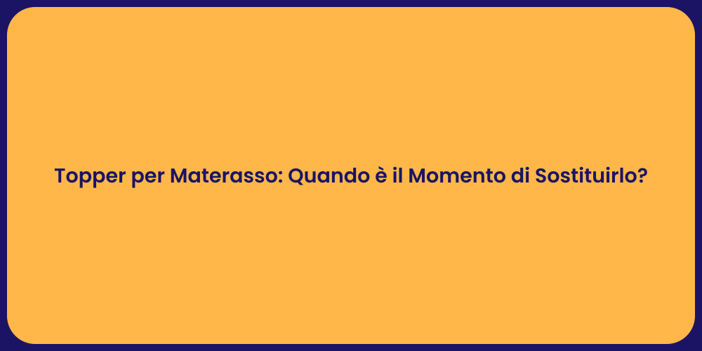 Topper per Materasso: Quando è il Momento di Sostituirlo?