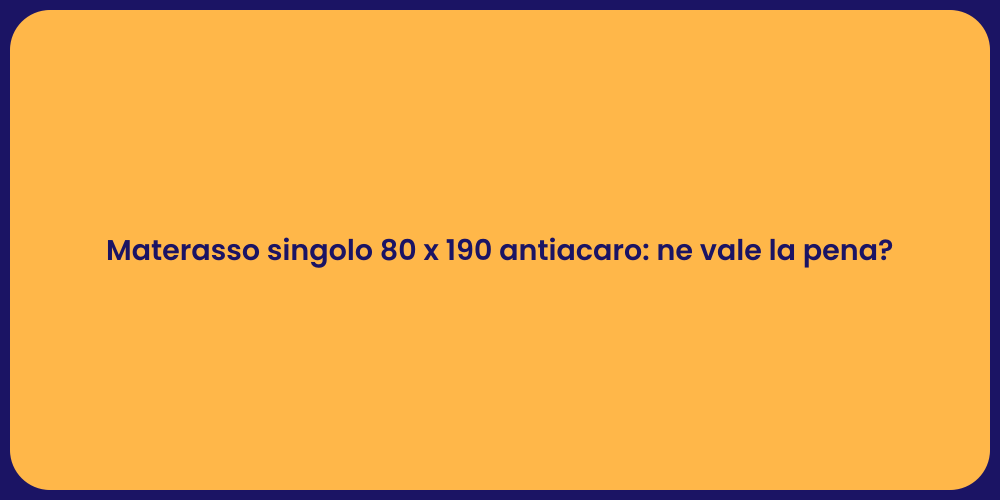 Materasso singolo 80 x 190 antiacaro: ne vale la pena?