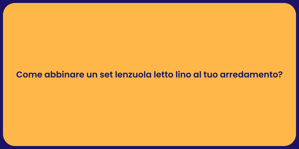 Come abbinare un set lenzuola letto lino al tuo arredamento?