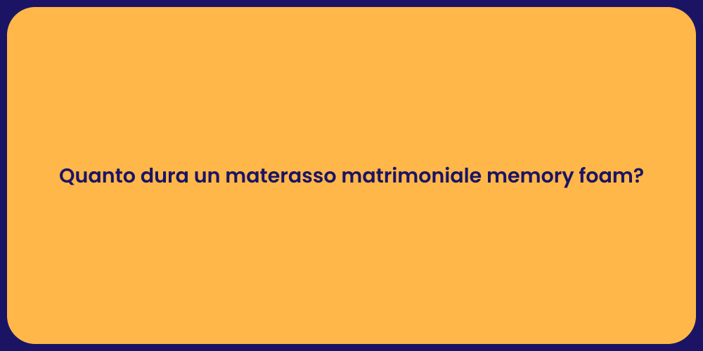Quanto dura un materasso matrimoniale memory foam?