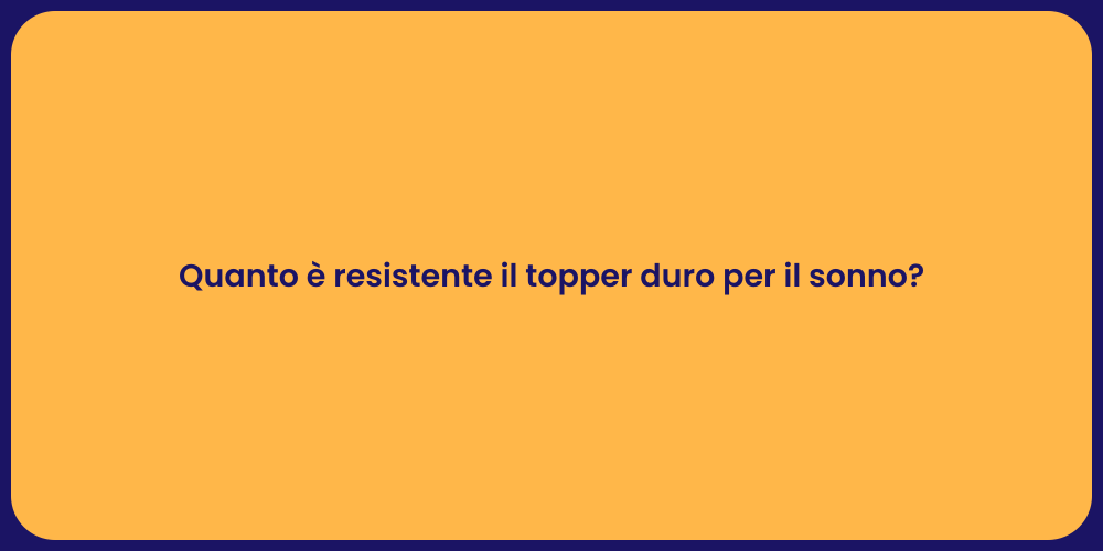 Quanto è resistente il topper duro per il sonno?