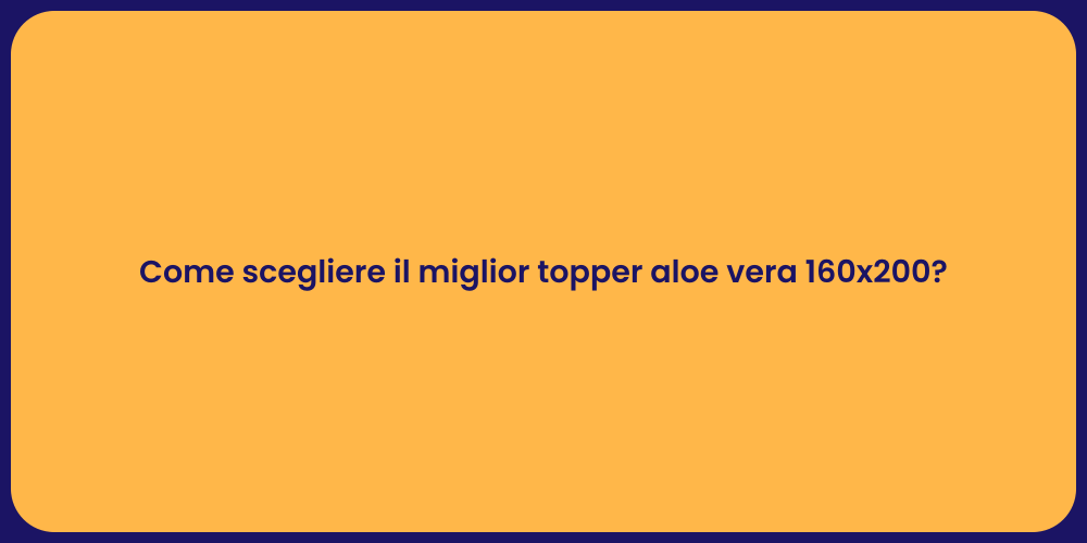 Come scegliere il miglior topper aloe vera 160x200?