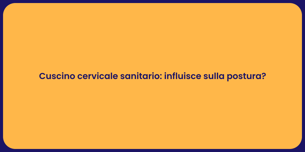 Cuscino cervicale sanitario: influisce sulla postura?