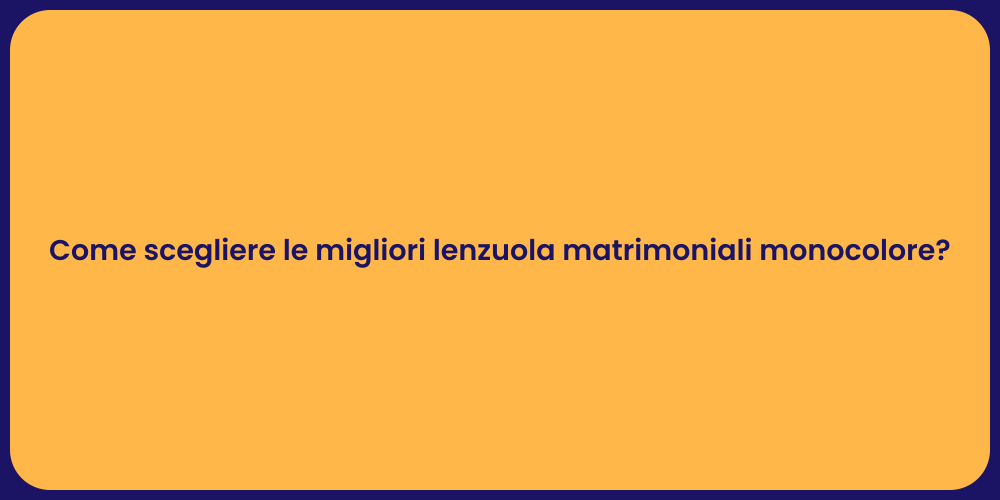 Come scegliere le migliori lenzuola matrimoniali monocolore?