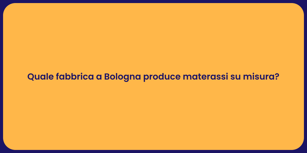 Quale fabbrica a Bologna produce materassi su misura?