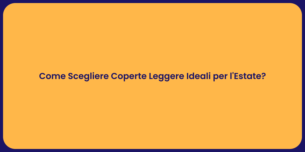 Come Scegliere Coperte Leggere Ideali per l'Estate?