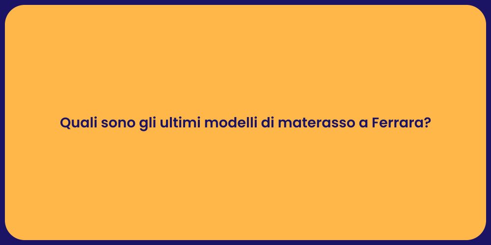 Quali sono gli ultimi modelli di materasso a Ferrara?