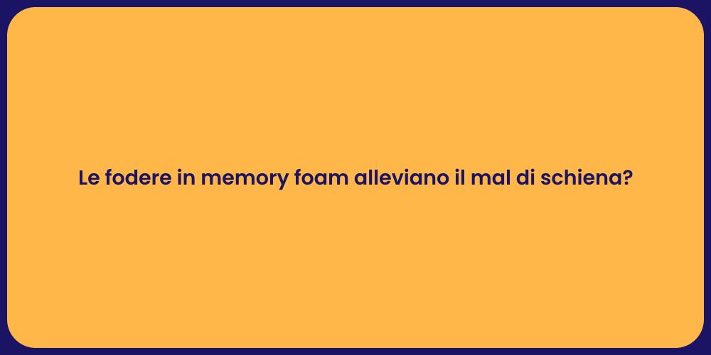 Le fodere in memory foam alleviano il mal di schiena?