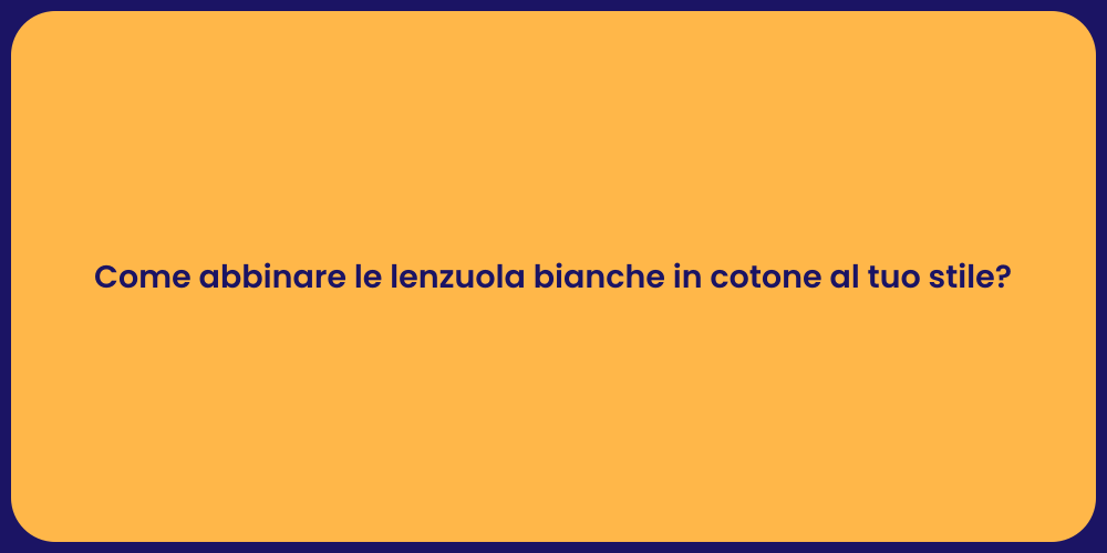 Come abbinare le lenzuola bianche in cotone al tuo stile?