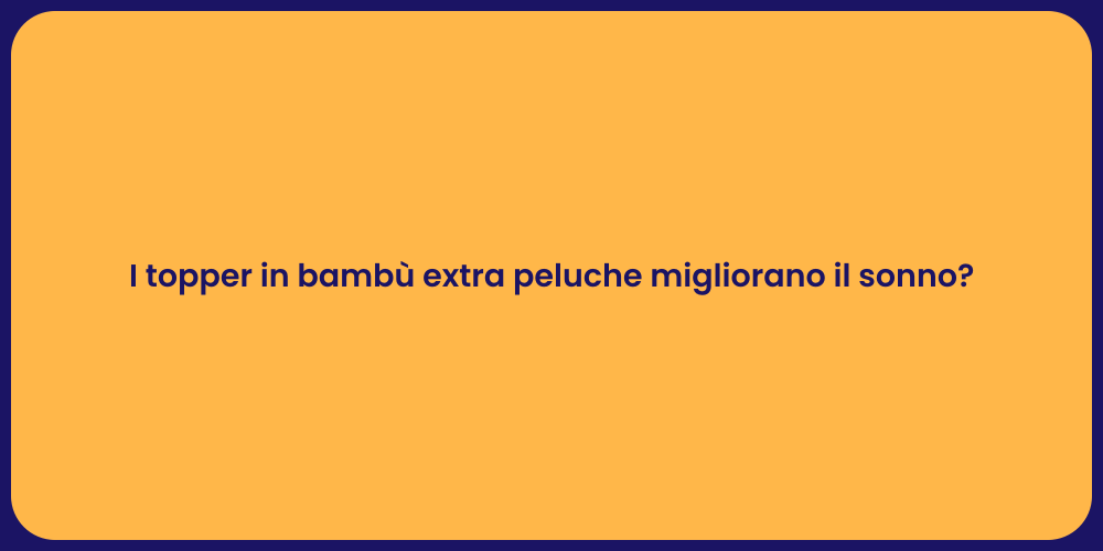 I topper in bambù extra peluche migliorano il sonno?