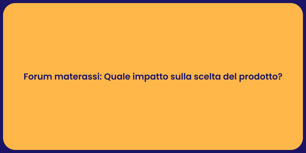 Forum materassi: Quale impatto sulla scelta del prodotto?