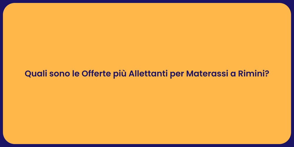 Quali sono le Offerte più Allettanti per Materassi a Rimini?