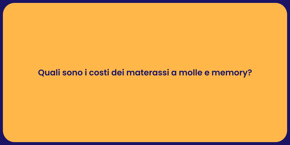 Quali sono i costi dei materassi a molle e memory?