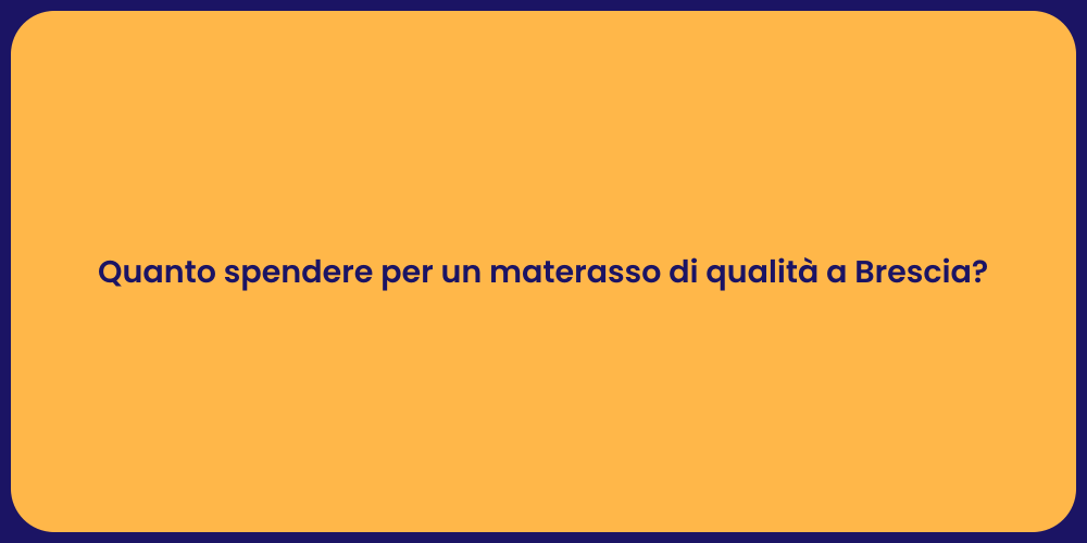 Quanto spendere per un materasso di qualità a Brescia?