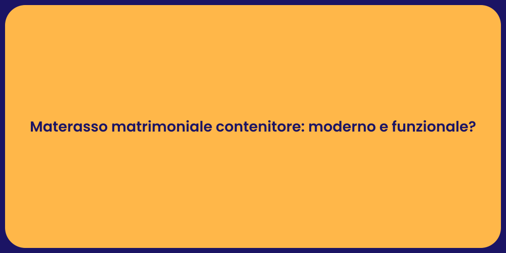 Materasso matrimoniale contenitore: moderno e funzionale?