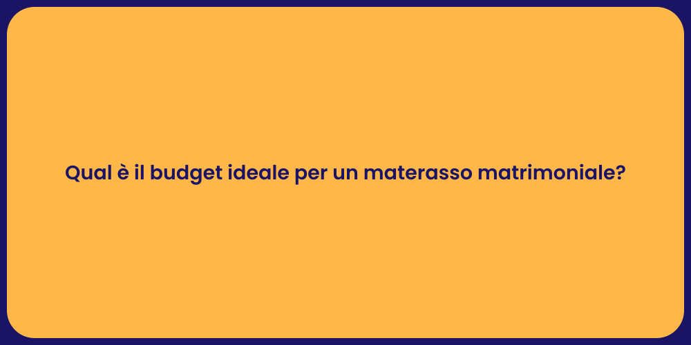 Qual è il budget ideale per un materasso matrimoniale?