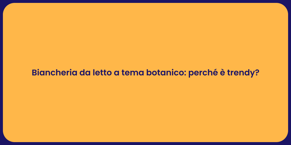 Biancheria da letto a tema botanico: perché è trendy?