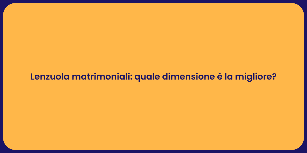 Lenzuola matrimoniali: quale dimensione è la migliore?