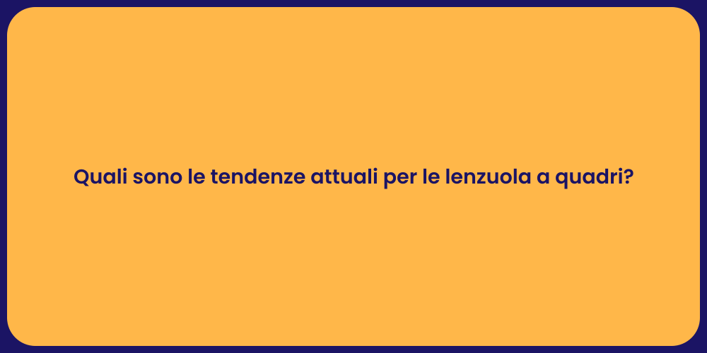 Quali sono le tendenze attuali per le lenzuola a quadri?