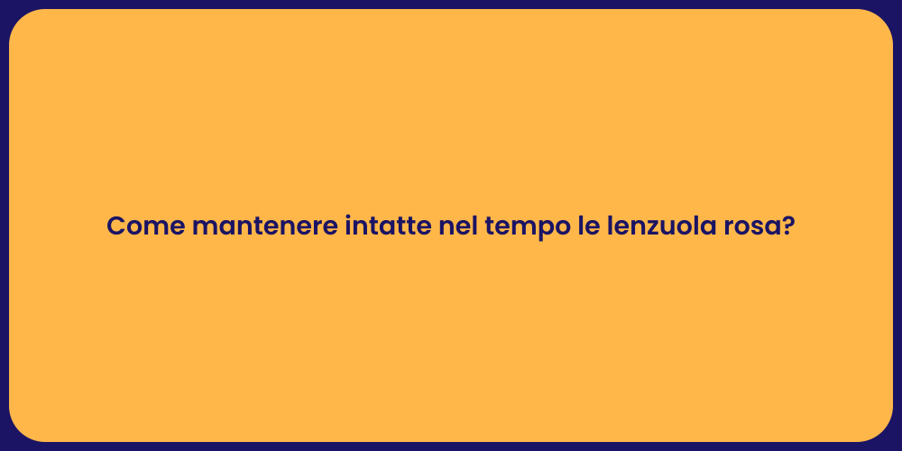 Come mantenere intatte nel tempo le lenzuola rosa?