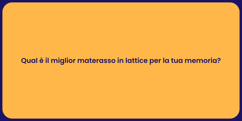 Qual è il miglior materasso in lattice per la tua memoria?