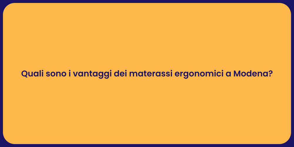 Quali sono i vantaggi dei materassi ergonomici a Modena?