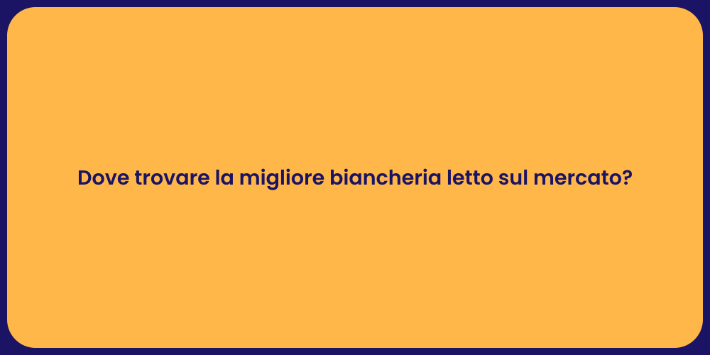 Dove trovare la migliore biancheria letto sul mercato?