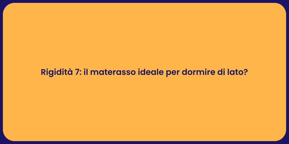Rigidità 7: il materasso ideale per dormire di lato?