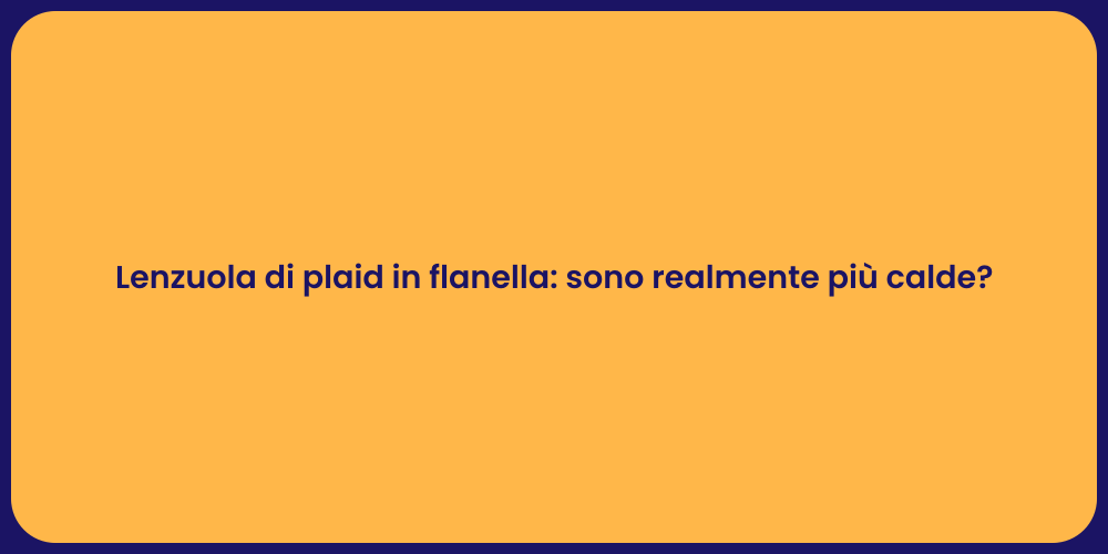 Lenzuola di plaid in flanella: sono realmente più calde?