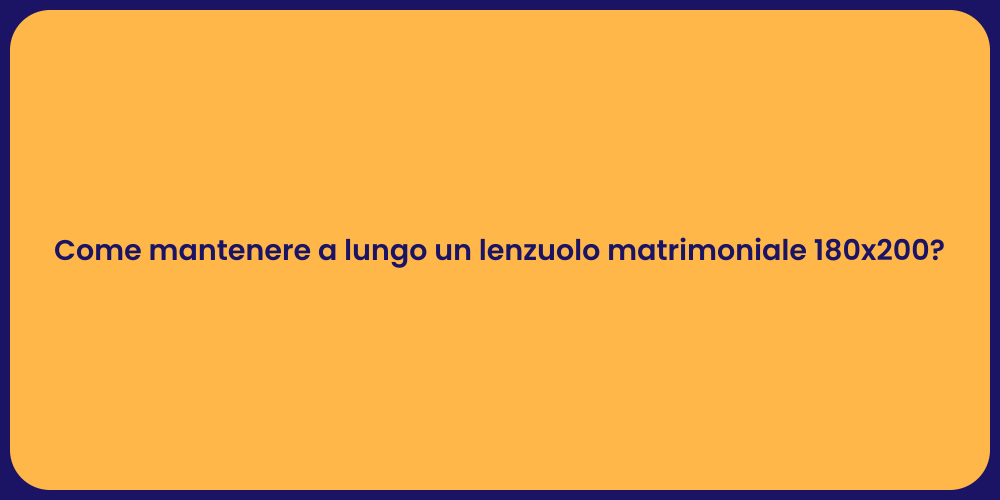 Come mantenere a lungo un lenzuolo matrimoniale 180x200?