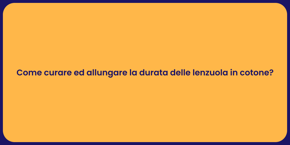 Come curare ed allungare la durata delle lenzuola in cotone?