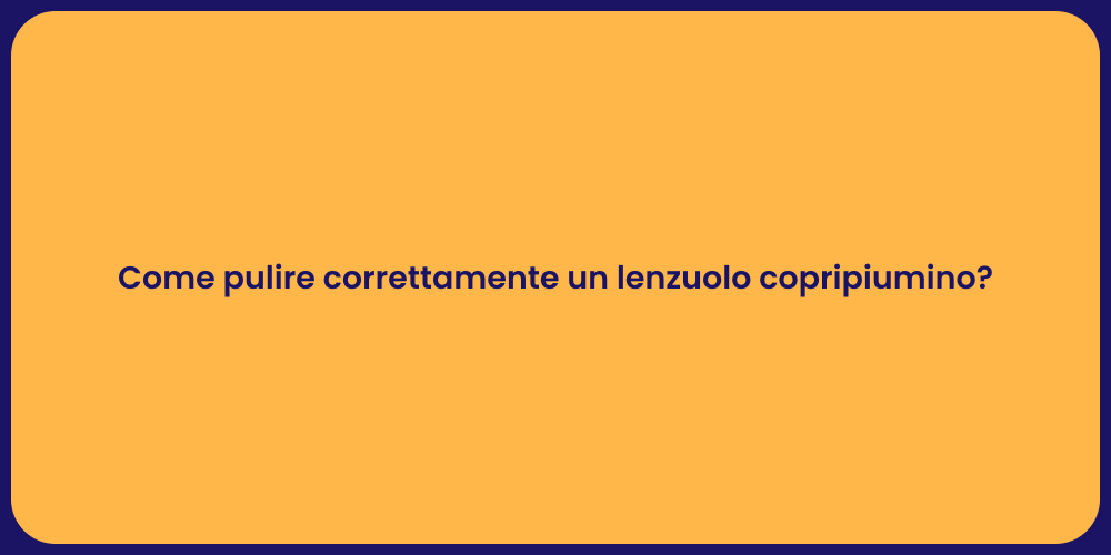 Come pulire correttamente un lenzuolo copripiumino?