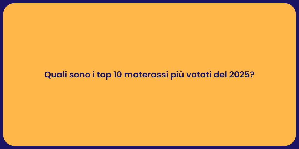 Quali sono i top 10 materassi più votati del 2025?