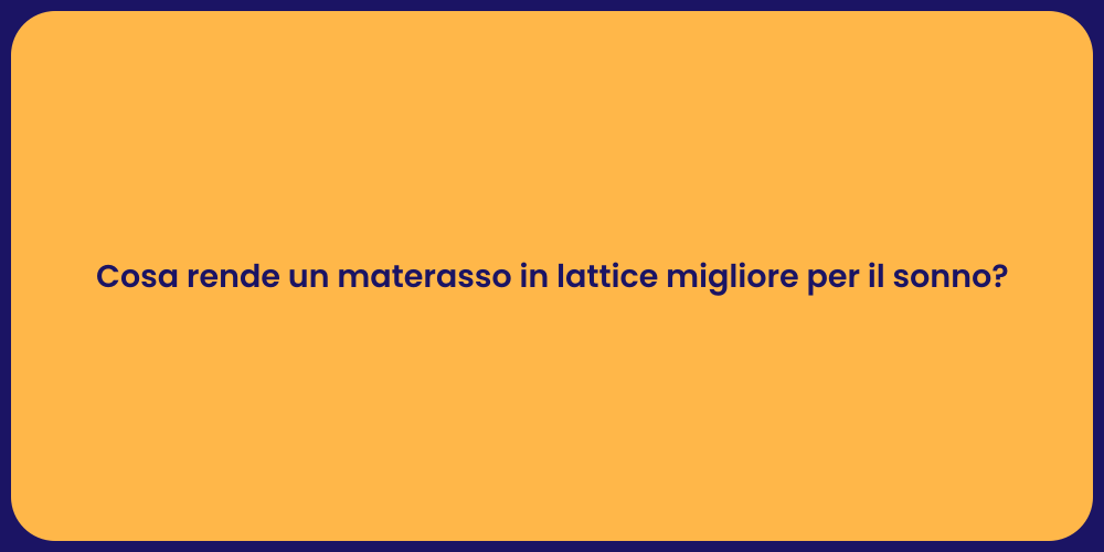 Cosa rende un materasso in lattice migliore per il sonno?