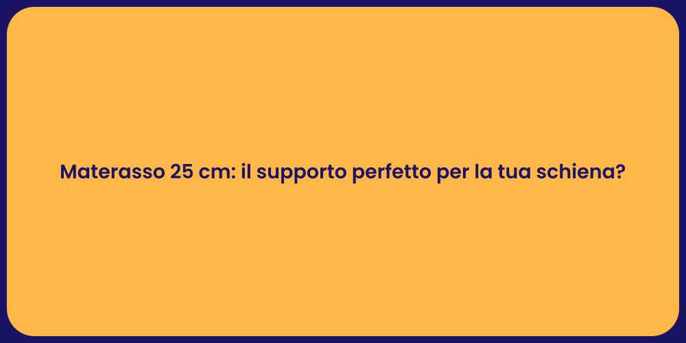 Materasso 25 cm: il supporto perfetto per la tua schiena?