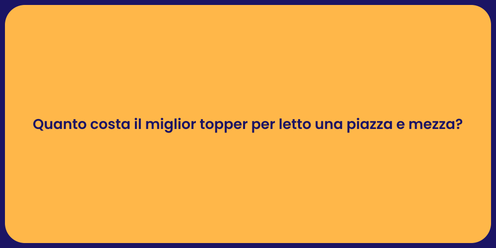 Quanto costa il miglior topper per letto una piazza e mezza?
