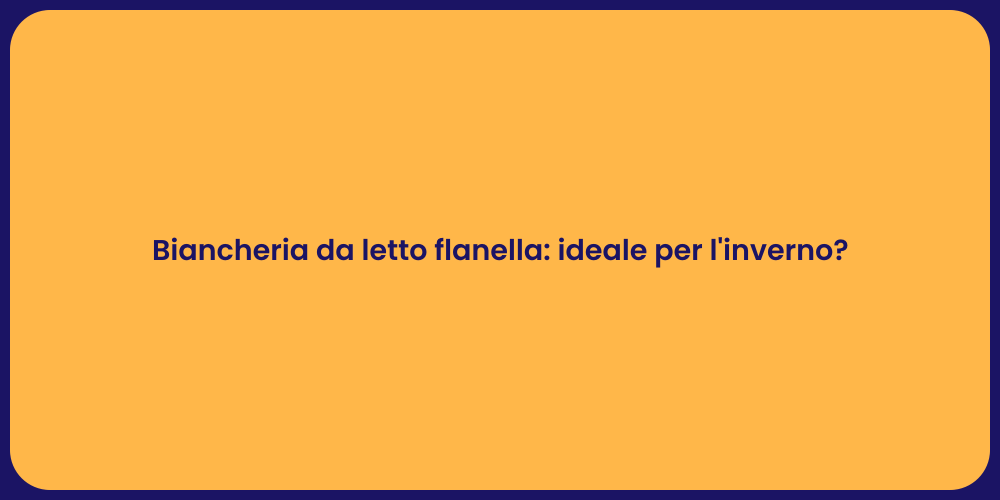 Biancheria da letto flanella: ideale per l'inverno?