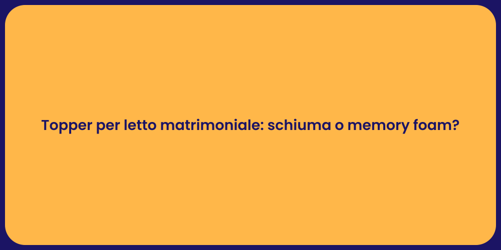 Topper per letto matrimoniale: schiuma o memory foam?