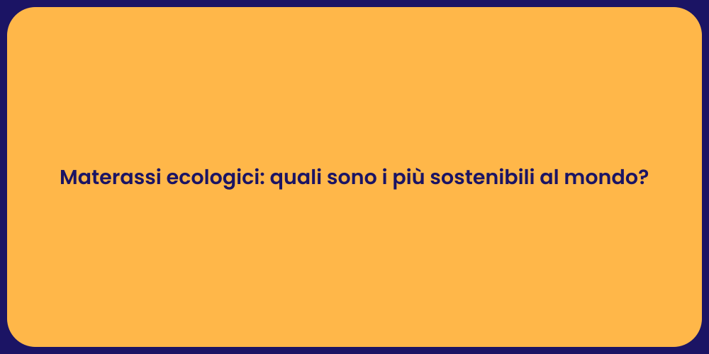 Materassi ecologici: quali sono i più sostenibili al mondo?