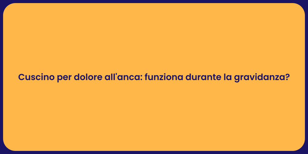 Cuscino per dolore all'anca: funziona durante la gravidanza?