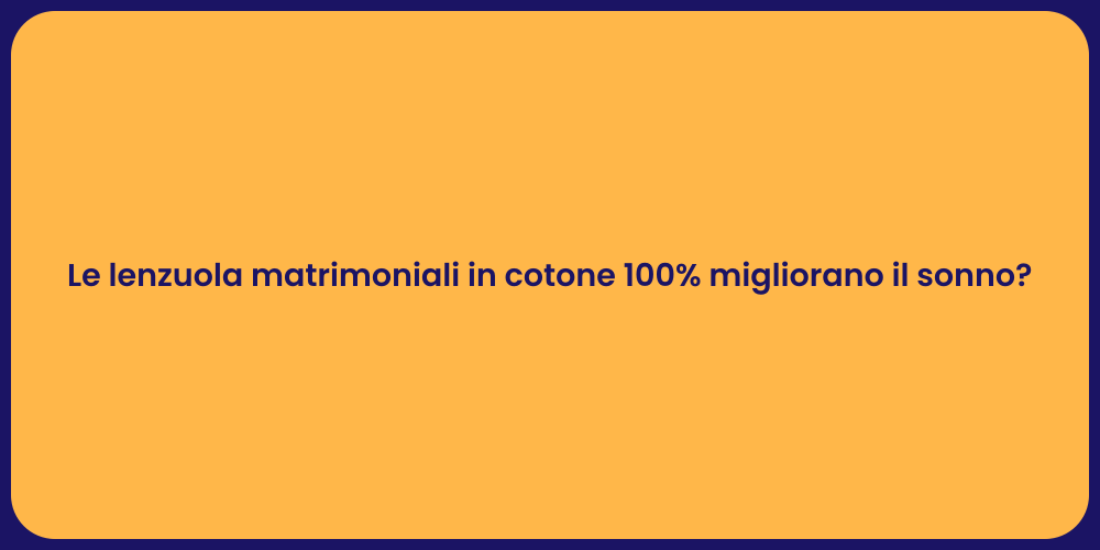 Le lenzuola matrimoniali in cotone 100% migliorano il sonno?