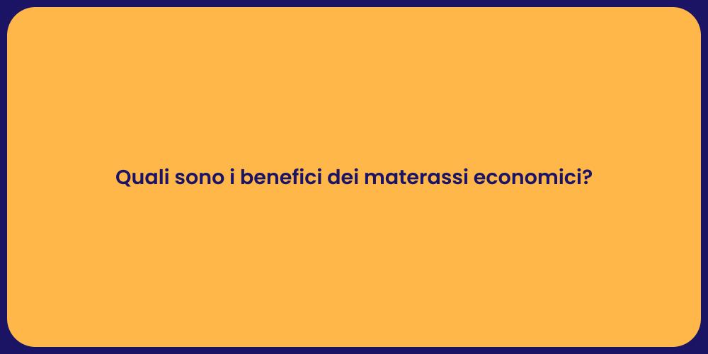 Quali sono i benefici dei materassi economici?