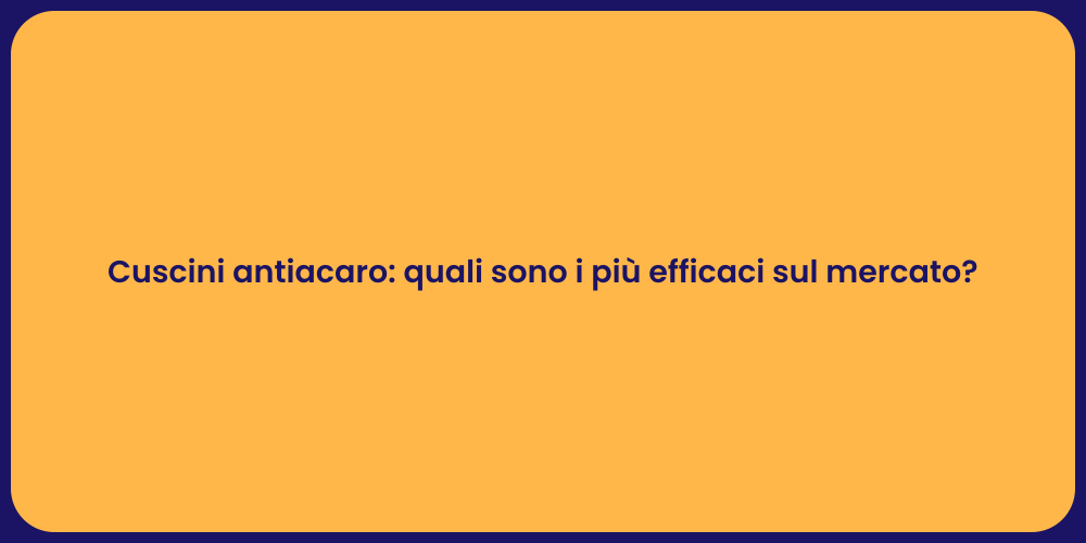 Cuscini antiacaro: quali sono i più efficaci sul mercato?